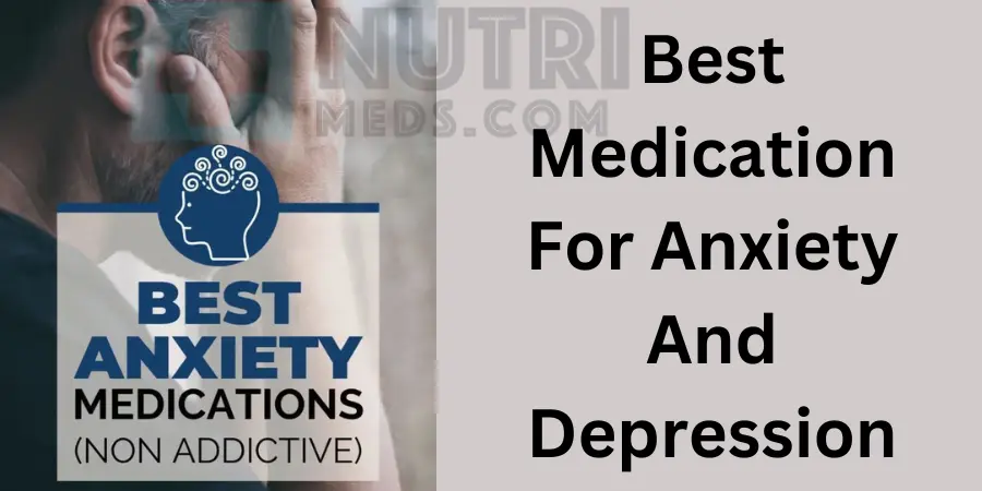 Best Medication For Anxiety And Depression